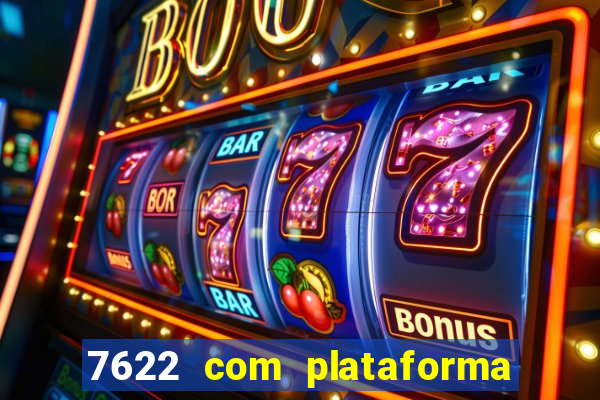 7622 com plataforma de jogos